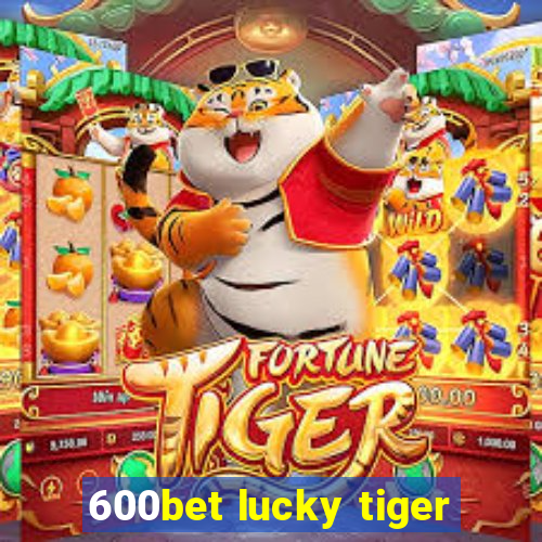 600bet lucky tiger